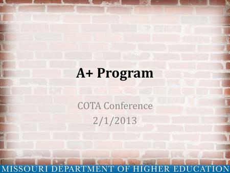 A+ Program COTA Conference 2/1/2013. Agenda Historical Perspective A Look Ahead Program Overview Proposed Amendments Hot Topics Q&A.