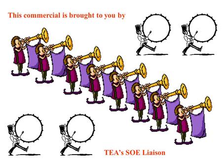 This commercial is brought to you by TEA’s SOE Liaison.