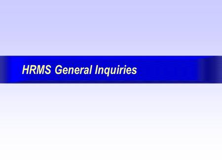HRMS General Inquiries. Page: 2 Version 7.7 May 29, 2002 BackForwardIndex Exit Session Organization This session was designed to be instructor led and.