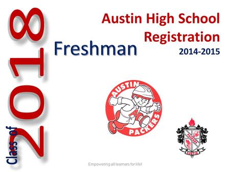 Austin High School Registration 2014-2015 Empowering all learners for life!