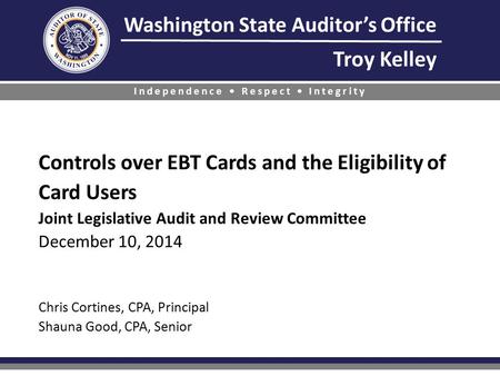 Washington State Auditor’s Office Troy Kelley Independence Respect Integrity Controls over EBT Cards and the Eligibility of Card Users Controls over EBT.