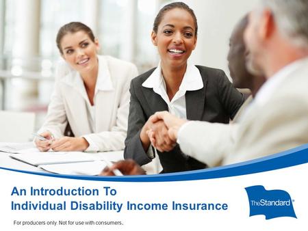 © 2010 Standard Insurance Company 17232PPT (Rev 6/14) SI/SNY An Introduction To Individual Disability Income Insurance For producers only. Not for use.