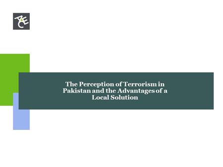 The Perception of Terrorism in Pakistan and the Advantages of a Local Solution.