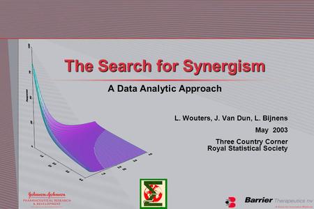 The Search for Synergism A Data Analytic Approach L. Wouters, J. Van Dun, L. Bijnens May 2003 Three Country Corner Royal Statistical Society.