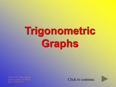 Trigonometric Graphs Click to continue.