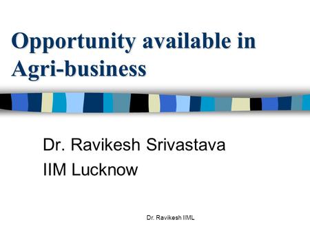 Dr. Ravikesh IIML Opportunity available in Agri-business Dr. Ravikesh Srivastava IIM Lucknow.