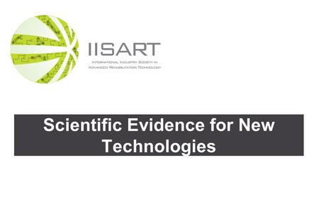 Scientific Evidence for New Technologies. Audience Scientific Evidence for New Technologies 2 Clinicians Scientist s Engineer s Others.