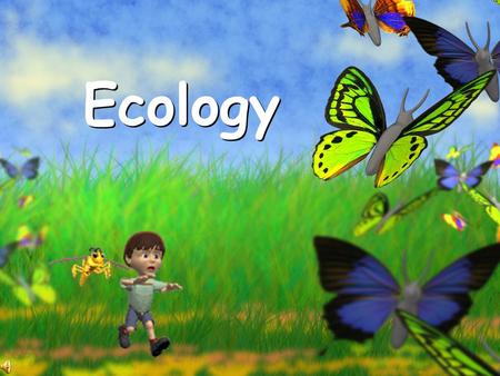 Ecology What is Ecology? The study of the interaction of living organisms with one another and their environment.