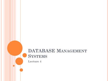 DATABASE M ANAGEMENT S YSTEMS Lecture 4. T HREE -L EVEL A RCHITECTURE DBA should be able to change database storage structures without affecting the users’