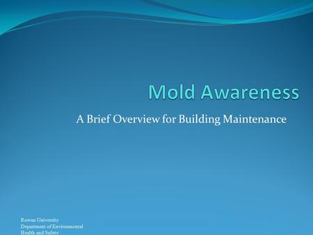 Rowan University Department of Environmental Health and Safety A Brief Overview for Building Maintenance.