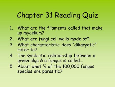 Chapter 31 Reading Quiz What are the filaments called that make up mycelium? What are fungi cell walls made of? What characteristic does “dikaryotic” refer.