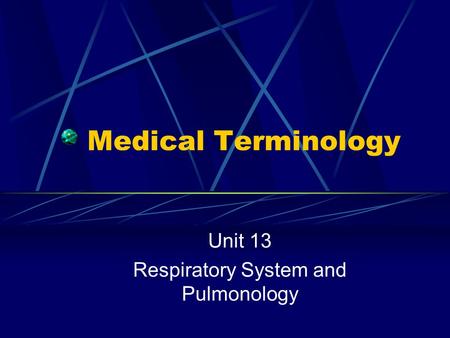 Medical Terminology Unit 13 Respiratory System and Pulmonology.