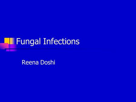 Fungal Infections Reena Doshi. Two major groups Candida Dermatophyte.