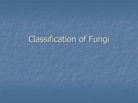 Classification of Fungi. Fungi are more closely related to animals than plants: Animals and fungi have flagellate cells Animals and fungi have flagellate.
