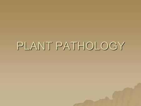 PLANT PATHOLOGY. Plant disease Plant’s normal function is interrupted by a pathogen or the environment.