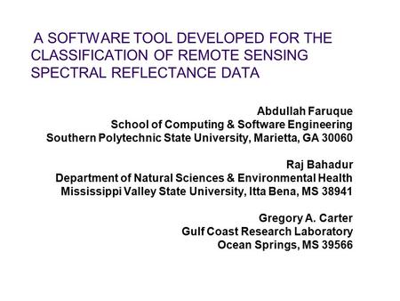 A SOFTWARE TOOL DEVELOPED FOR THE CLASSIFICATION OF REMOTE SENSING SPECTRAL REFLECTANCE DATA Abdullah Faruque School of Computing & Software Engineering.