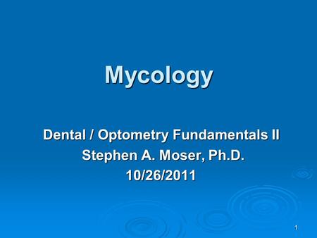 Dental / Optometry Fundamentals II Stephen A. Moser, Ph.D. 10/26/2011