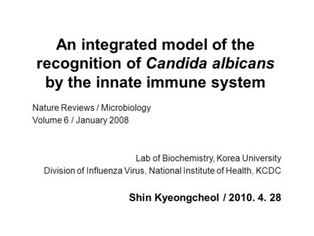 An integrated model of the recognition of Candida albicans by the innate immune system Nature Reviews / Microbiology Volume 6 / January 2008 Lab of Biochemistry,
