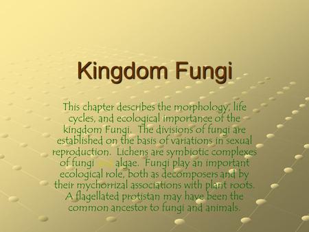 Kingdom Fungi This chapter describes the morphology, life cycles, and ecological importance of the kingdom Fungi. The divisions of fungi are established.