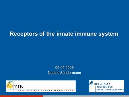 Receptors of the innate immune system 06.04.2009 Nadine Sündermann.