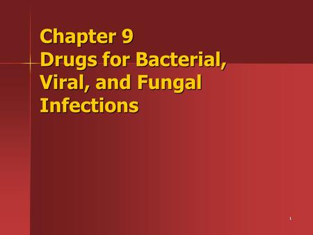 1 Chapter 9 Drugs for Bacterial, Viral, and Fungal Infections.