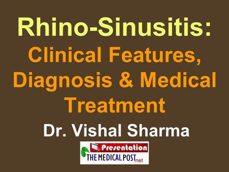 Rhino-Sinusitis: Clinical Features, Diagnosis & Medical Treatment