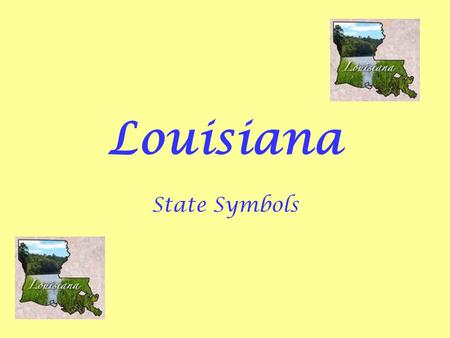 Louisiana State Symbols. Background Information Louisiana’s State Symbols are determined by the Louisiana State Legislature on suggestions by the public.