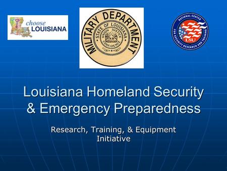 Louisiana Homeland Security & Emergency Preparedness Research, Training, & Equipment Initiative.