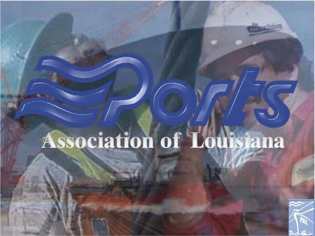 Louisiana Ports Deliver… Presented by: Ports Association of Louisiana Presented by: Ports Association of Louisiana.