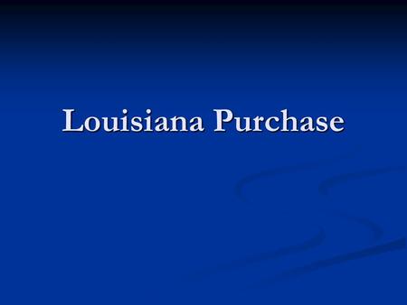 Louisiana Purchase.