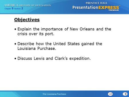 Objectives Explain the importance of New Orleans and the crisis over its port. Describe how the United States gained the Louisiana Purchase. Discuss.