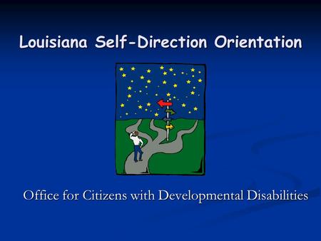Louisiana Self-Direction Orientation Office for Citizens with Developmental Disabilities.
