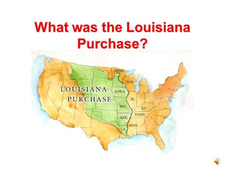 What was the Louisiana Purchase? A Secret Treaty In 1800, Spain made a secret treaty, or written agreement, with France. Spain gave Louisiana back to.