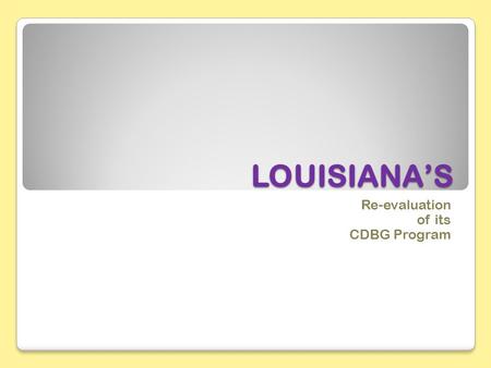 LOUISIANA’S Re-evaluation of its CDBG Program. Admin Financing for 2011 Year FEDERAL FUNDS $ 100,000 – 100% no match $ 561,638 – In-kind services match.