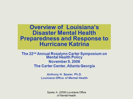 Speier, A. (2006) Louisiana Office of Mental Health Overview of Louisiana’s Disaster Mental Health Preparedness and Response to Hurricane Katrina The 22.