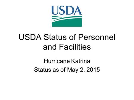 USDA Status of Personnel and Facilities Hurricane Katrina Status as of May 2, 2015.