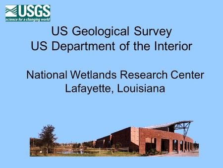 US Geological Survey US Department of the Interior National Wetlands Research Center Lafayette, Louisiana.