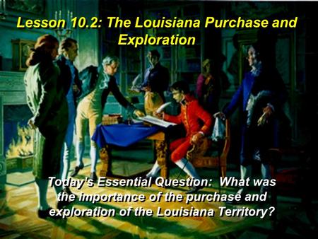 Lesson 10.2: The Louisiana Purchase and Exploration