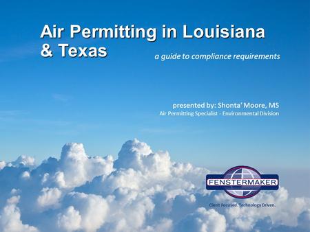 Air Permitting in Louisiana & Texas a guide to compliance requirements presented by: Shonta’ Moore, MS Air Permitting Specialist - Environmental Division.