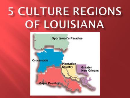  North Louisiana  First Inhabitants – English & African Americans  Fishing, hunting, and hiking  Music: Gospel, Old time country, & Bluegrass  Food: