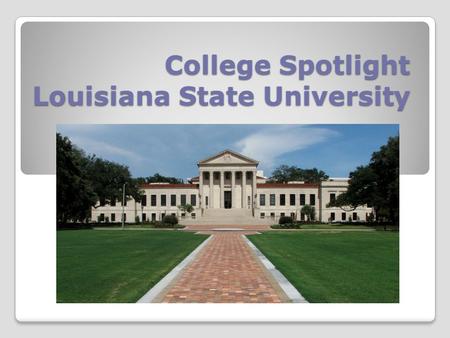 College Spotlight Louisiana State University. Location – Baton Rouge, Louisiana Since LSU is not located in Texas, it is more expensive for Texans to.