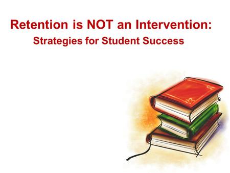 Retention is NOT an Intervention: Strategies for Student Success.