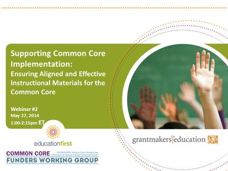 Supporting Common Core Implementation: Ensuring Aligned and Effective Instructional Materials for the Common Core Webinar #2 May 27, 2014 1:00-2:15pm ET.