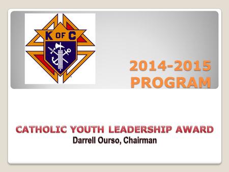 2014-2015 PROGRAM. CATHOLIC YOUTH LEADERSHIP AWARD CYLA is an award for dynamic Catholic seniors attending high school in any parochial, private or public.
