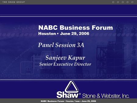 1 NABC Business Forum Houston, Texas June 29, 2006 Panel Session 3A Sanjeev Kapur Senior Executive Director Sanjeev Kapur Senior Executive Director NABC.