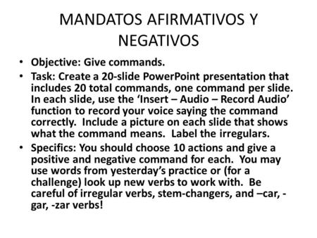 MANDATOS AFIRMATIVOS Y NEGATIVOS Objective: Give commands. Task: Create a 20-slide PowerPoint presentation that includes 20 total commands, one command.