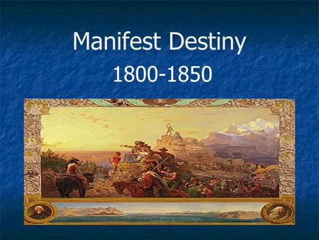 Manifest Destiny 1800-1850.