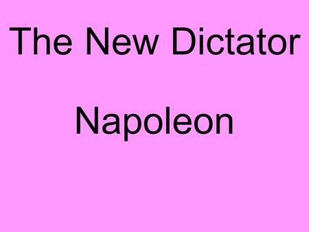 The New Dictator Napoleon.