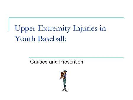 Upper Extremity Injuries in Youth Baseball: Causes and Prevention.