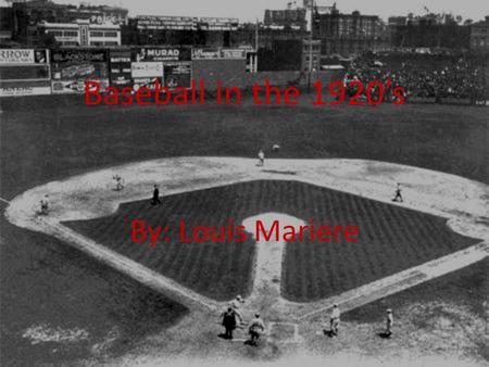 Baseball in the 1920’s By: Louis Mariere. Gambling on Sports Gambling has been apart of everyday life ever since there has been currency. Gambling upon.